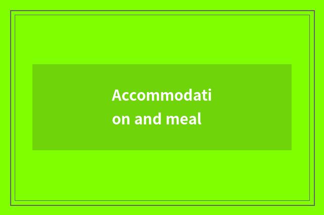 Accommodation and meal