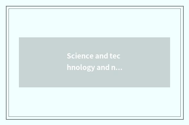 Science and technology and natural perfect union