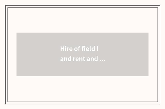 Hire of field land rent and decorate