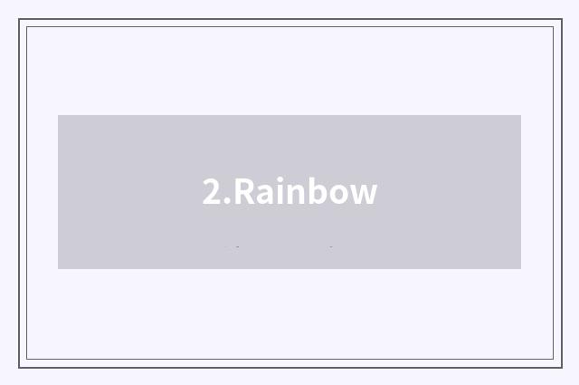 2.Rainbow