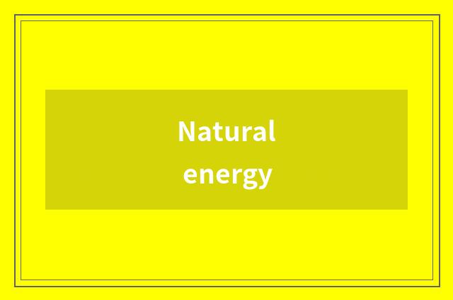 Natural energy