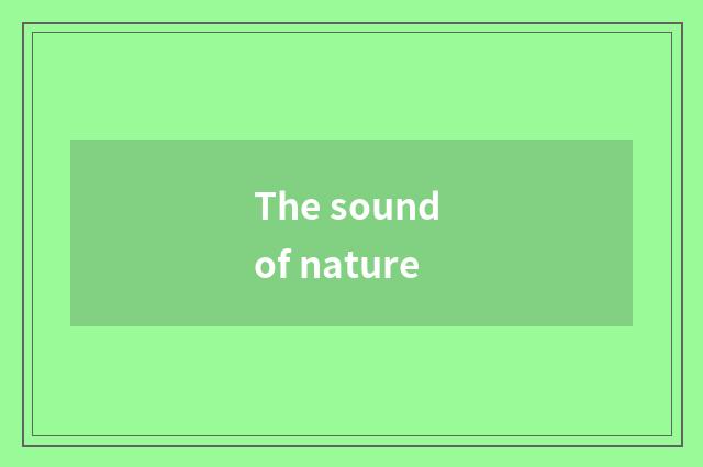The sound of nature