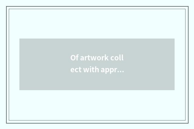 Of artwork collect with appreciate