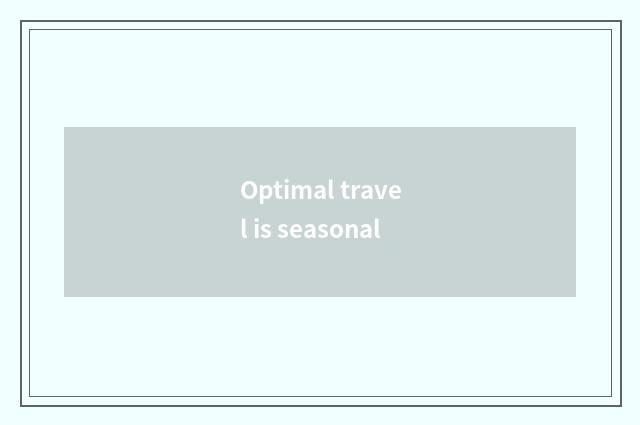 Optimal travel is seasonal