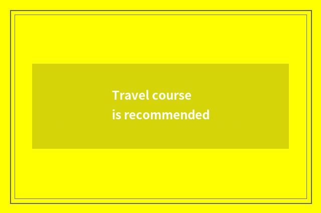 Travel course is recommended