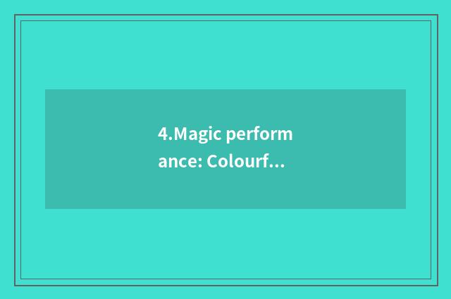 4.Magic performance: Colourful full-court of Jing of unreal of mystical evil spi