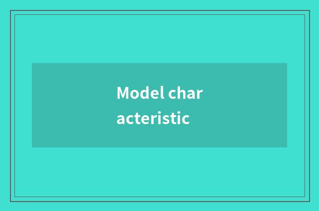 Model characteristic