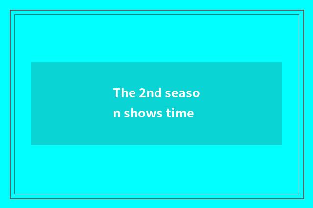 The 2nd season shows time