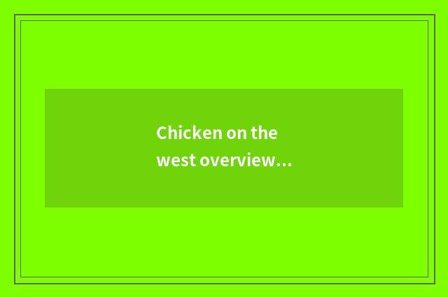 Chicken on the west overview of the 3rd fitness of city having oxygen