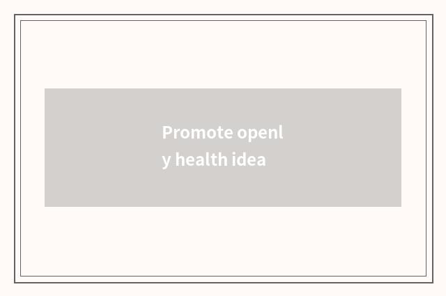 Promote openly health idea