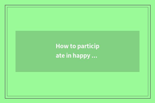 How to participate in happy steps