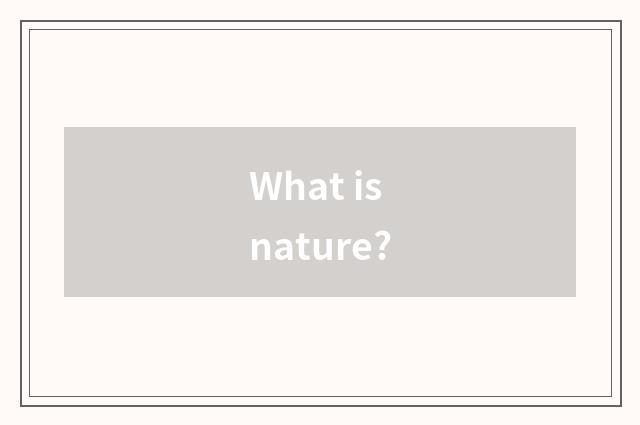What is nature?