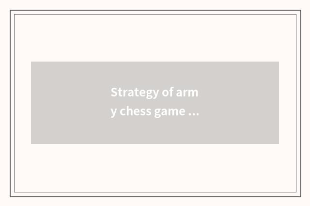 Strategy of army chess game and skill