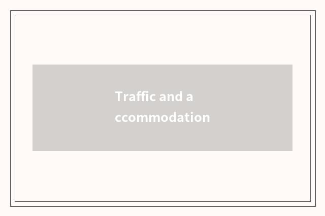 Traffic and accommodation