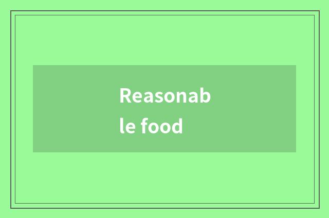 Reasonable food