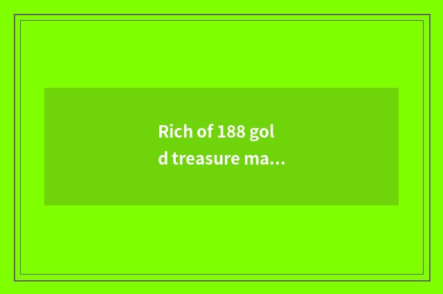 Rich of 188 gold treasure makes the same score stage advantage