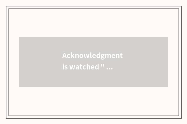 Acknowledgment is watched 