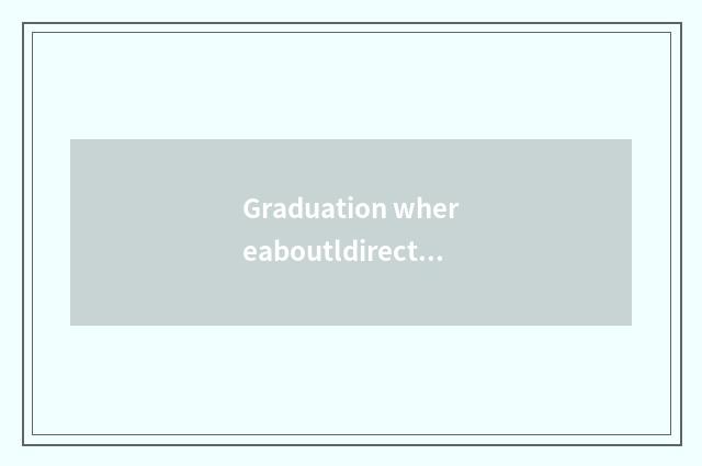 Graduation whereaboutldirection