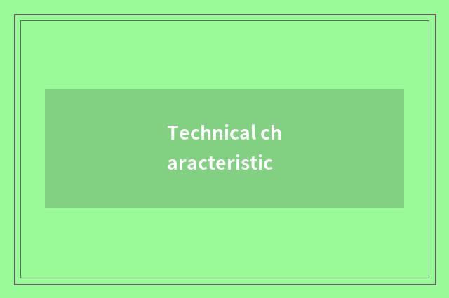 Technical characteristic