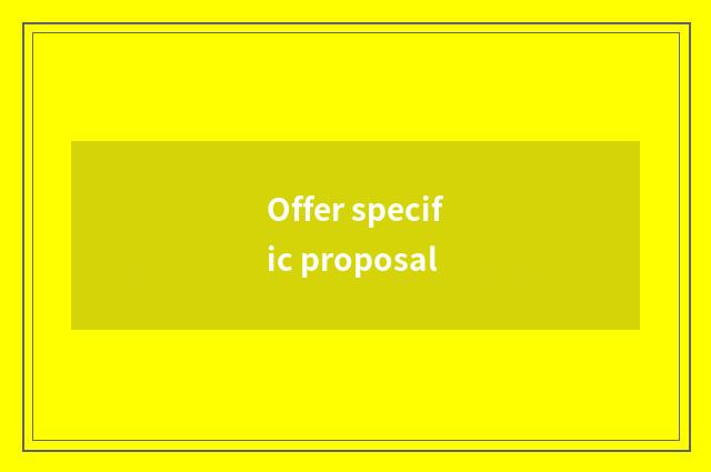 Offer specific proposal