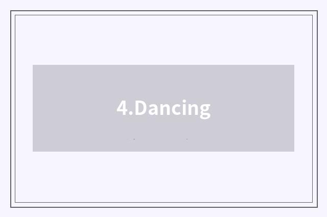 4.Dancing