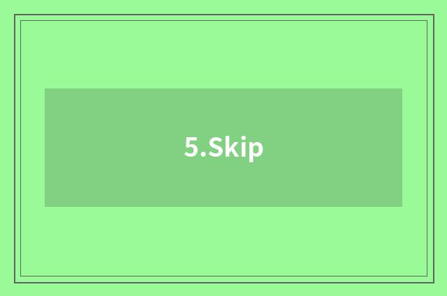 5.Skip