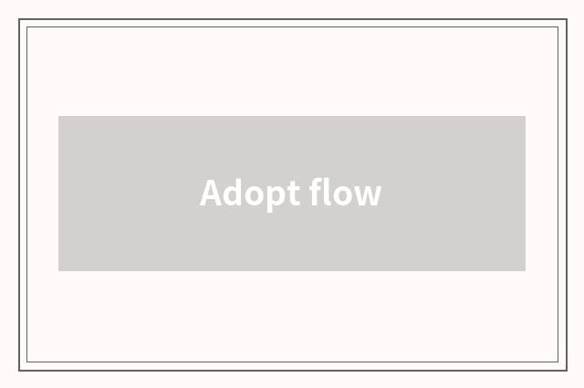 Adopt flow