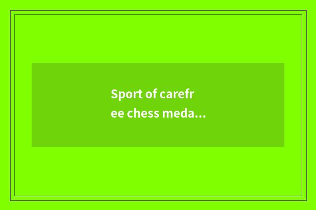 Sport of carefree chess medal is regular