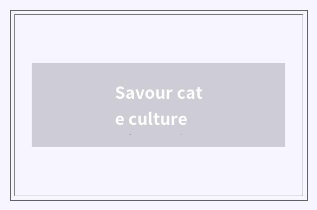 Savour cate culture
