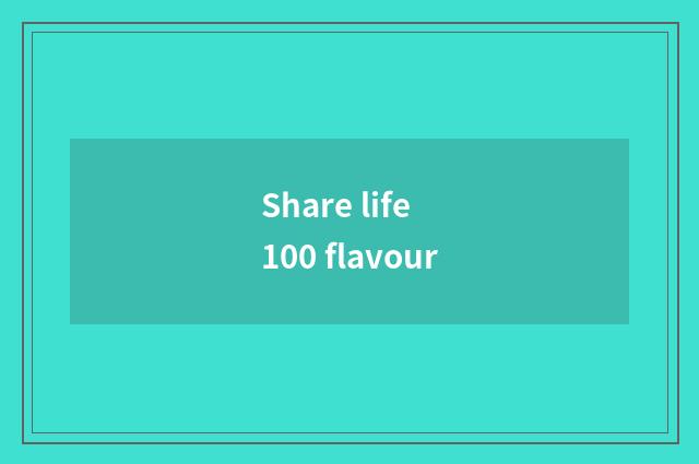 Share life 100 flavour