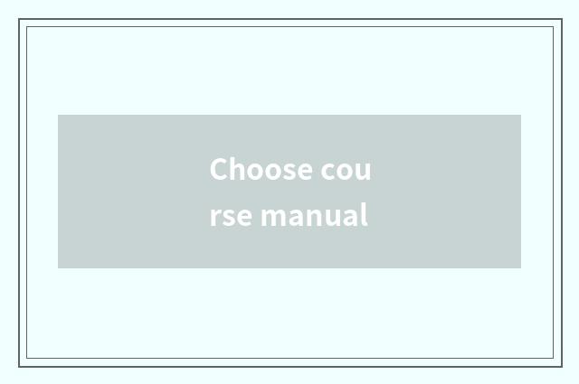 Choose course manual
