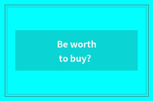 Be worth to buy?