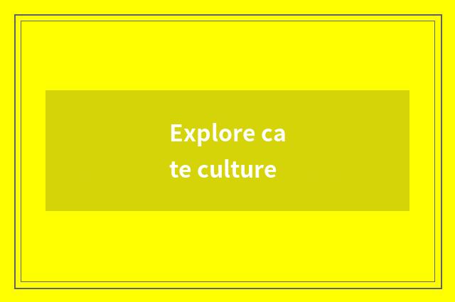 Explore cate culture