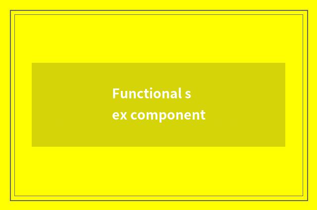 Functional sex component