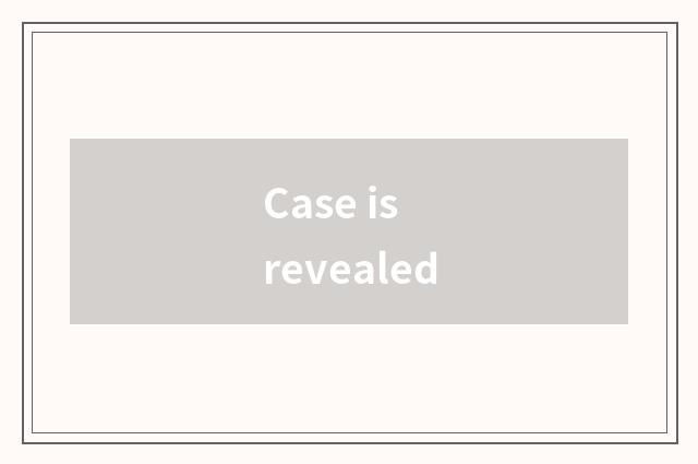 Case is revealed