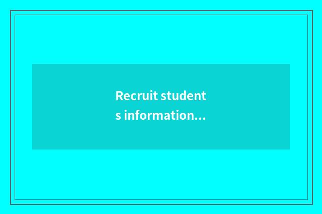 Recruit students information and obtain employment foreground