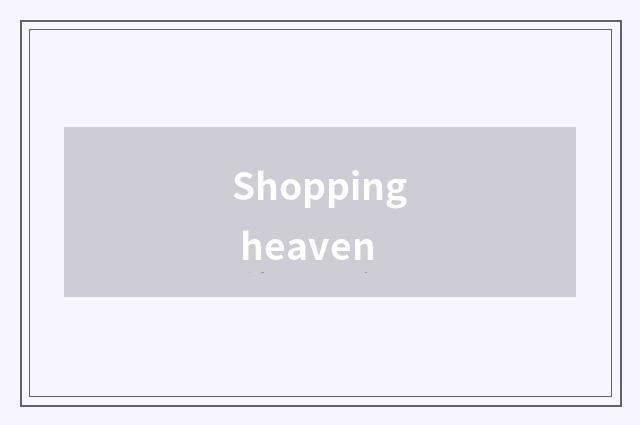 Shopping heaven