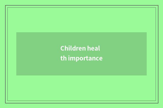 Children health importance
