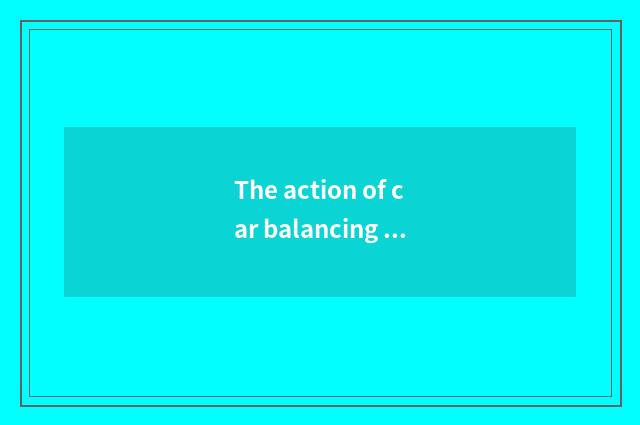 The action of car balancing pole