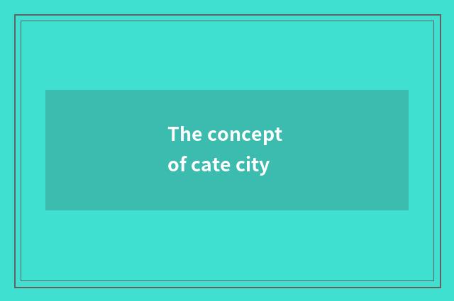 The concept of cate city