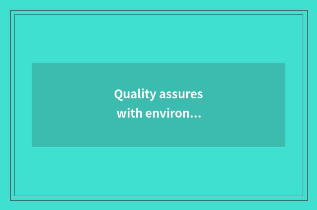 Quality assures with environmental protection standard