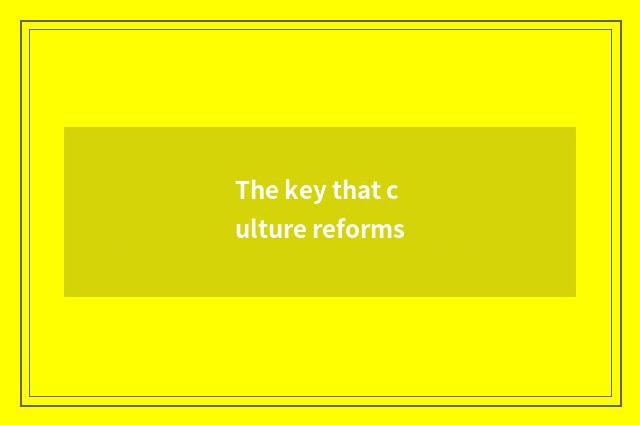 The key that culture reforms