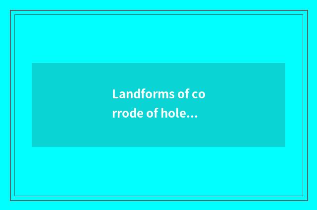 Landforms of corrode of hole head sea: Natural uncanny workmanship