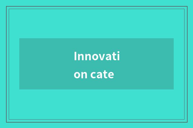 Innovation cate