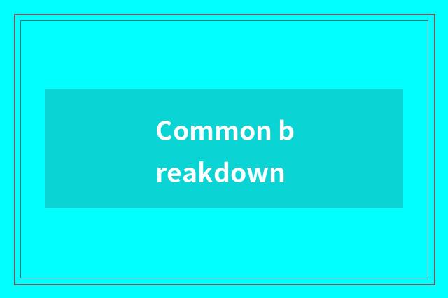 Common breakdown
