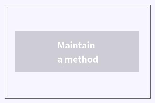Maintain a method