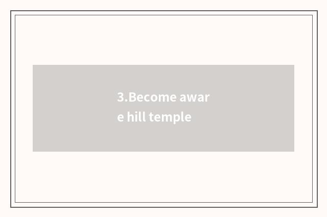 3.Become aware hill temple