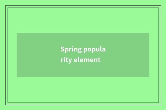 Spring popularity element