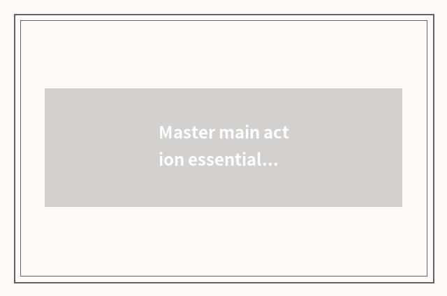 Master main action essentials