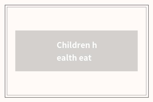 Children health eat